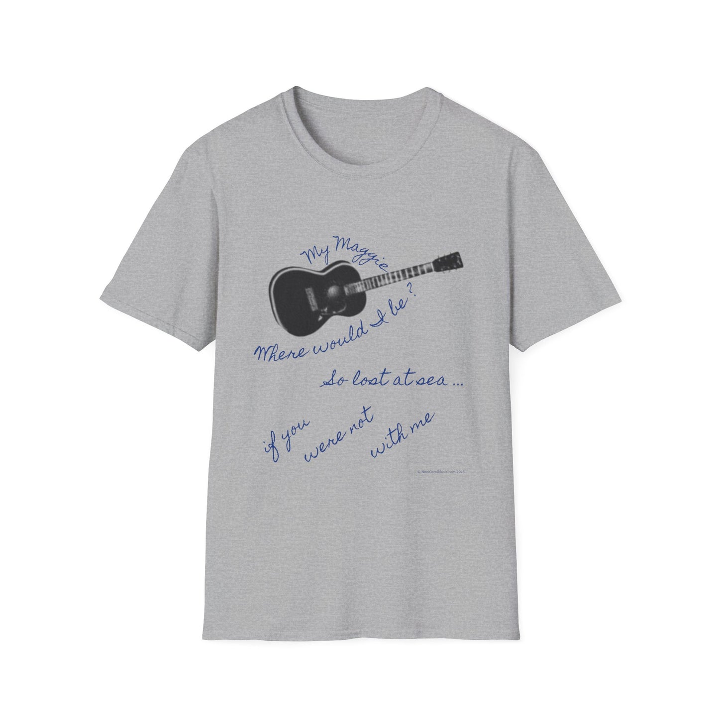 My Maggie T-shirt #4 - Where would I be? So lost at sea … if you were not with me - A Noel Carol Originale