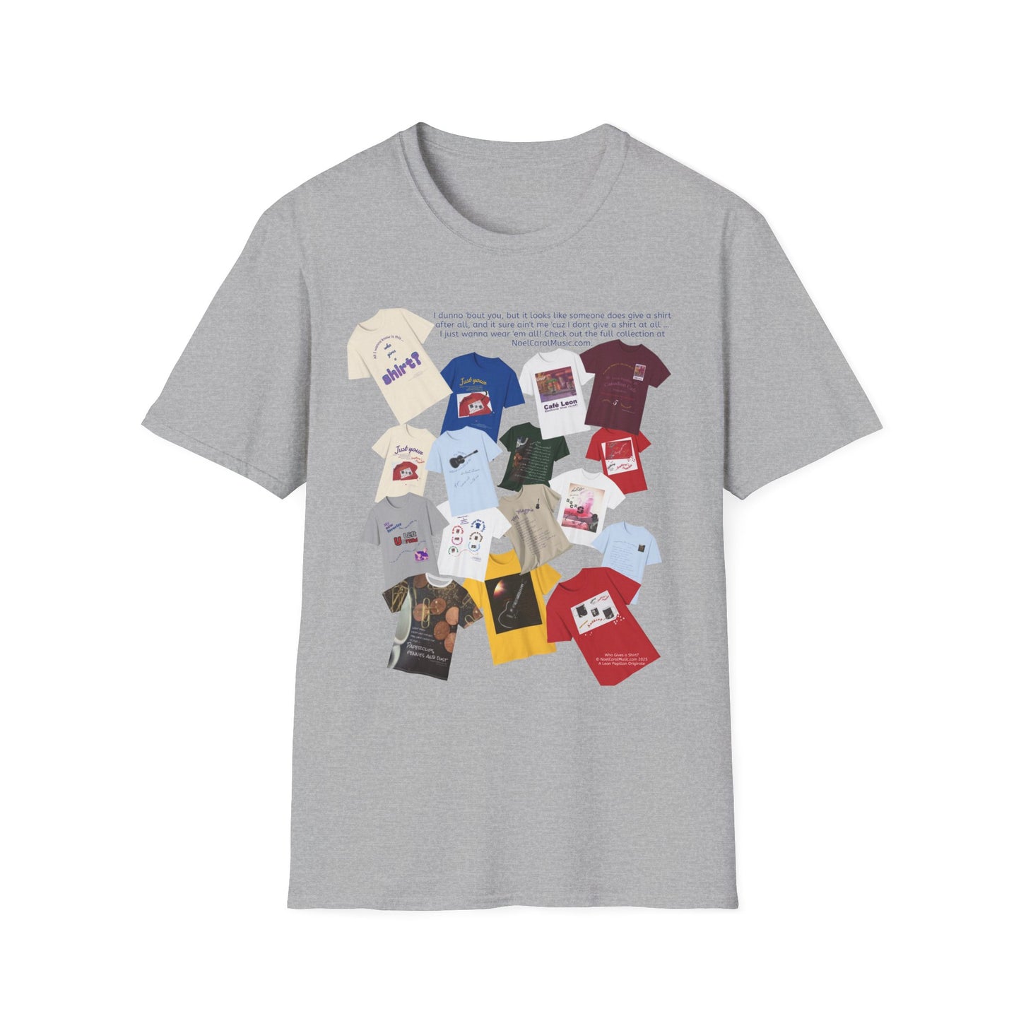 I dunno 'bout you, but it looks like someone does give a shirt after all, and it sure ain't me 'cuz I dont give a shirt at all … I just wanna wear 'em all! Check out the full collection at NoelCarolMusic.com. T # 1 Light colors