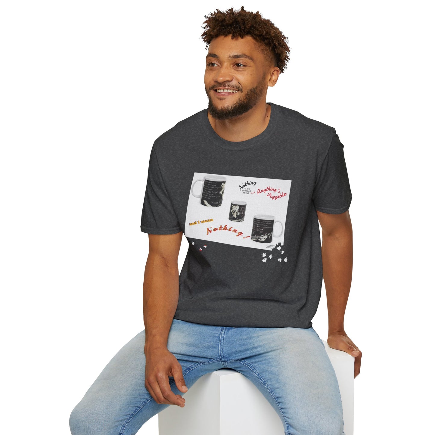 T-shirt of a puzzle of a MUG saying there's "Nothing to be puzzled about … and I mean Nothing!"