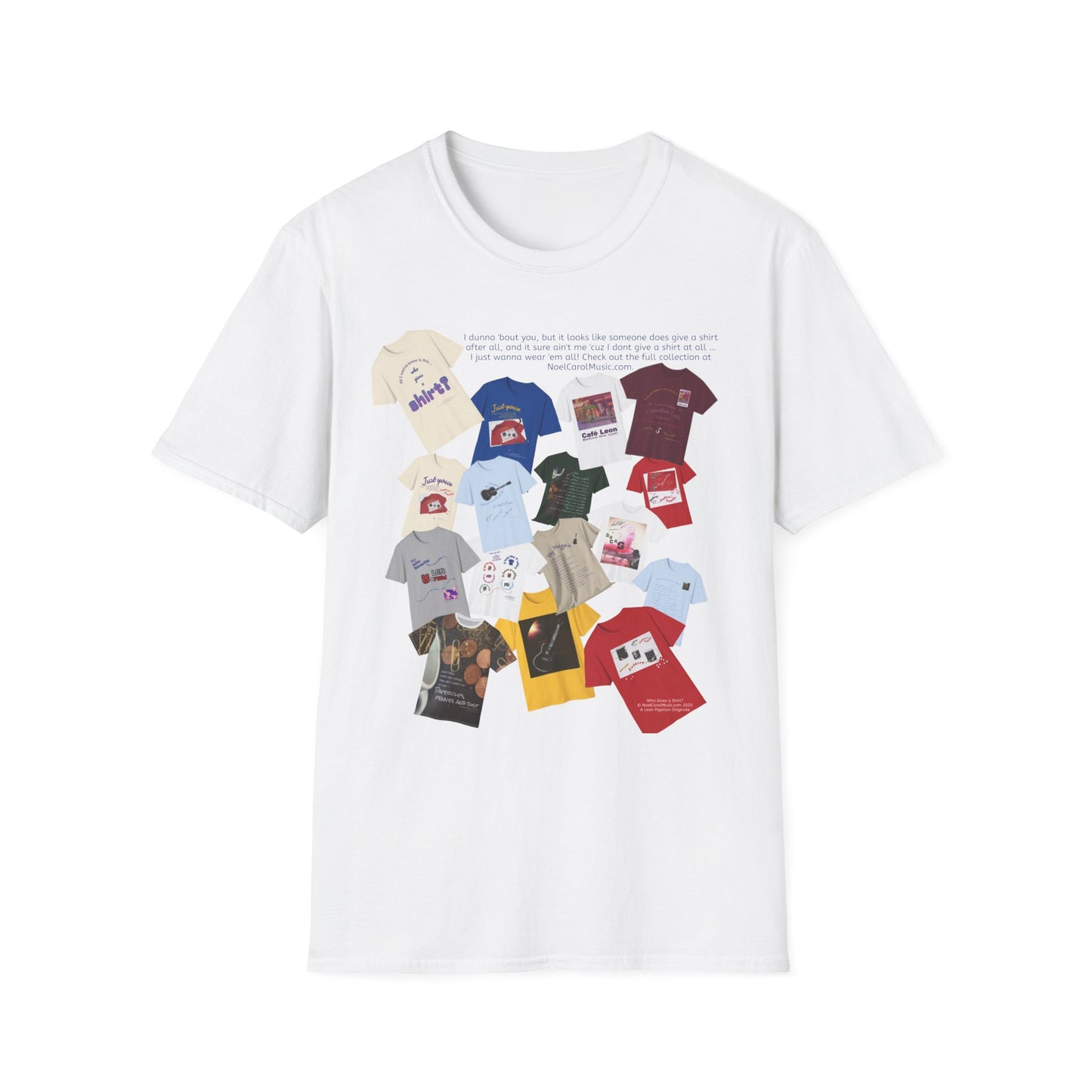 I dunno 'bout you, but it looks like someone does give a shirt after all, and it sure ain't me 'cuz I dont give a shirt at all … I just wanna wear 'em all! Check out the full collection at NoelCarolMusic.com. T # 1 Light colors