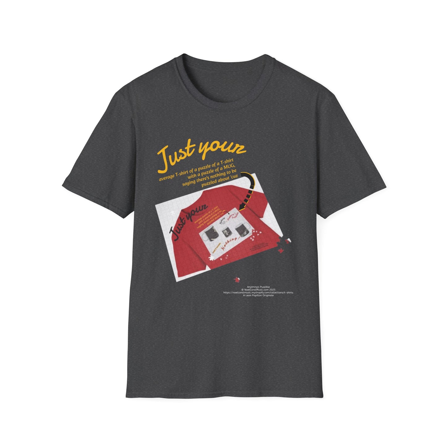 Just your average t-shirt of a puzzle of a t-shirt with a puzzle of a MUG saying "Nothing to be puzzled about" 'cuz Anything's Puzzible kinda Puzzling T-shirt - DARK COLORS ONLY # 2