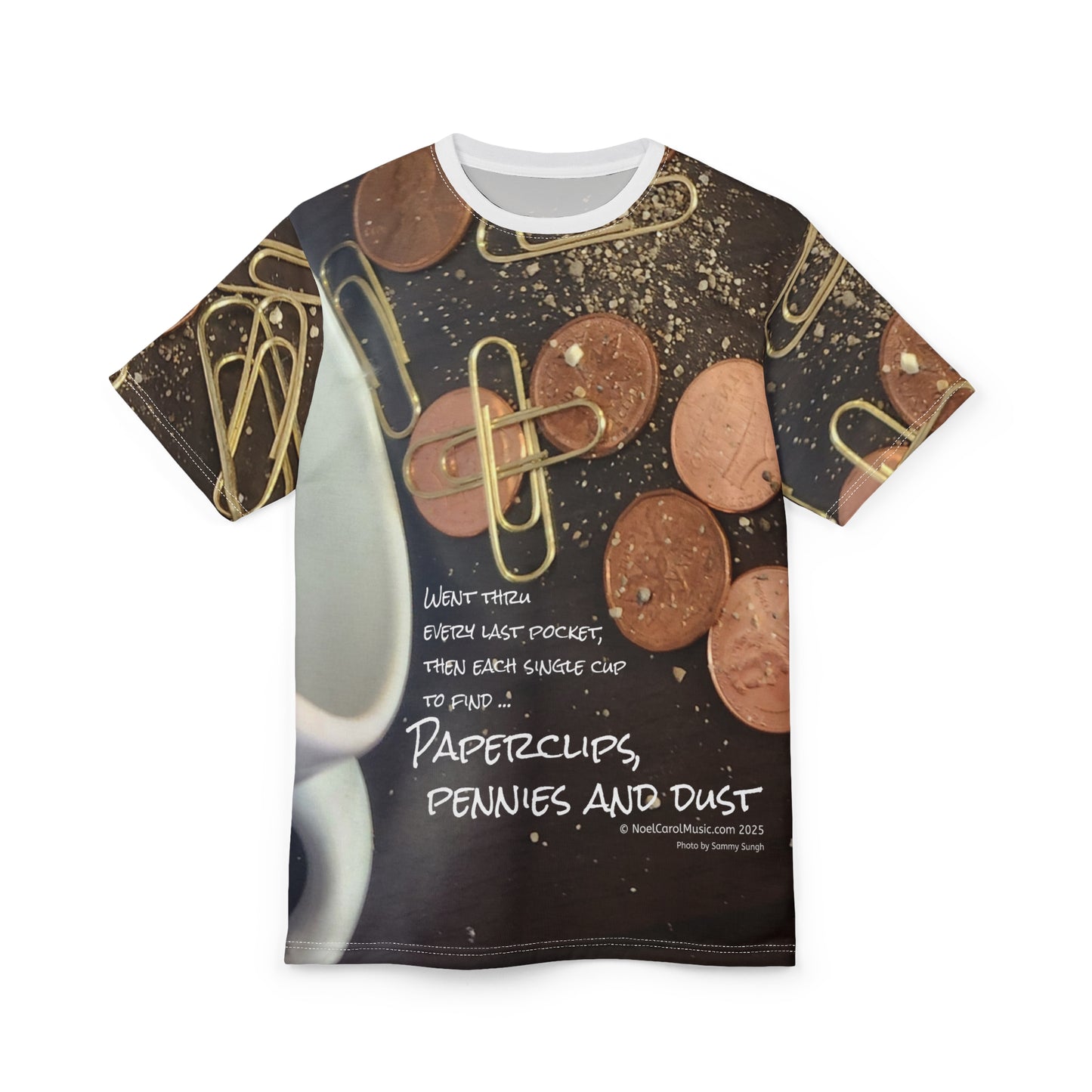 Paperclips, Pennies and Dust T-shirt #1 - Went through every last pocket then each single cup … A Noel Carol Originale