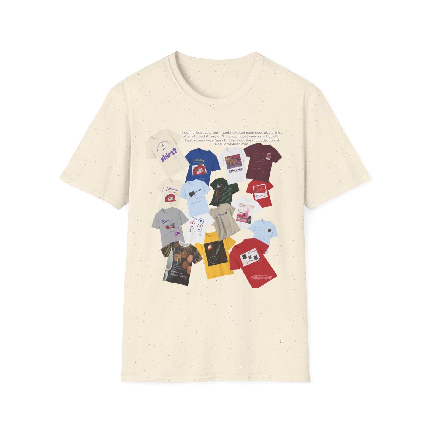 I dunno 'bout you, but it looks like someone does give a shirt after all, and it sure ain't me 'cuz I dont give a shirt at all … I just wanna wear 'em all! Check out the full collection at NoelCarolMusic.com. T # 1 Light colors