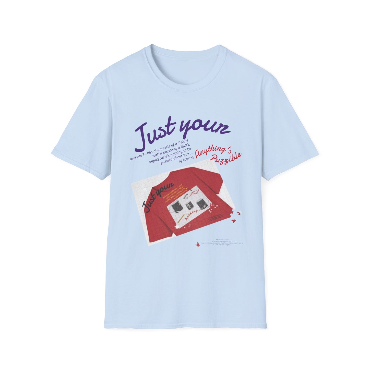 Just your average t-shirt of a puzzle of a t-shirt with a puzzle of a MUG saying "Nothing to be puzzled about" 'cuz Anything's Puzzible kinda Puzzling T-shirt - LIGHT COLORS ONLY # 1