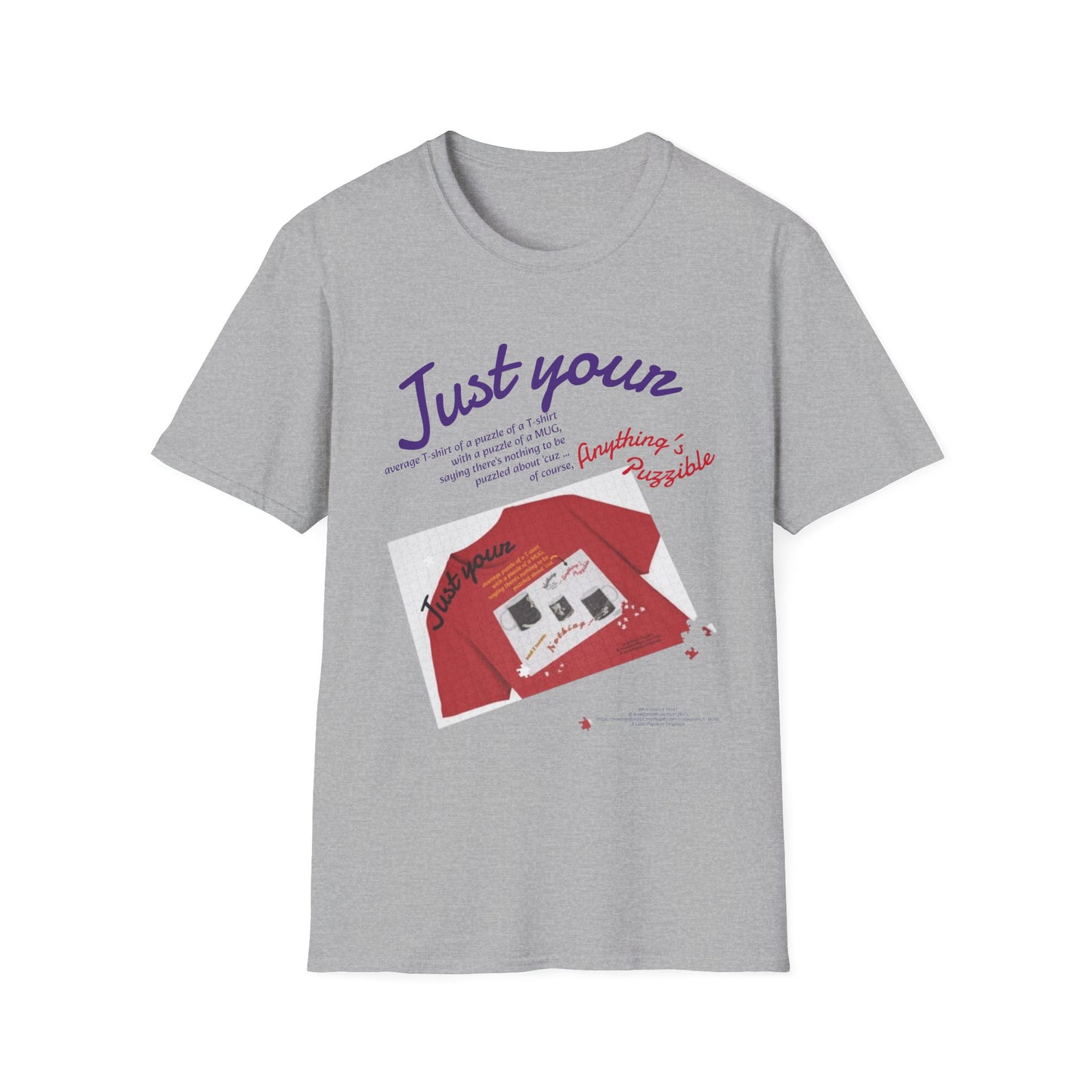 Just your average t-shirt of a puzzle of a t-shirt with a puzzle of a MUG saying "Nothing to be puzzled about" 'cuz Anything's Puzzible kinda Puzzling T-shirt - LIGHT COLORS ONLY # 1