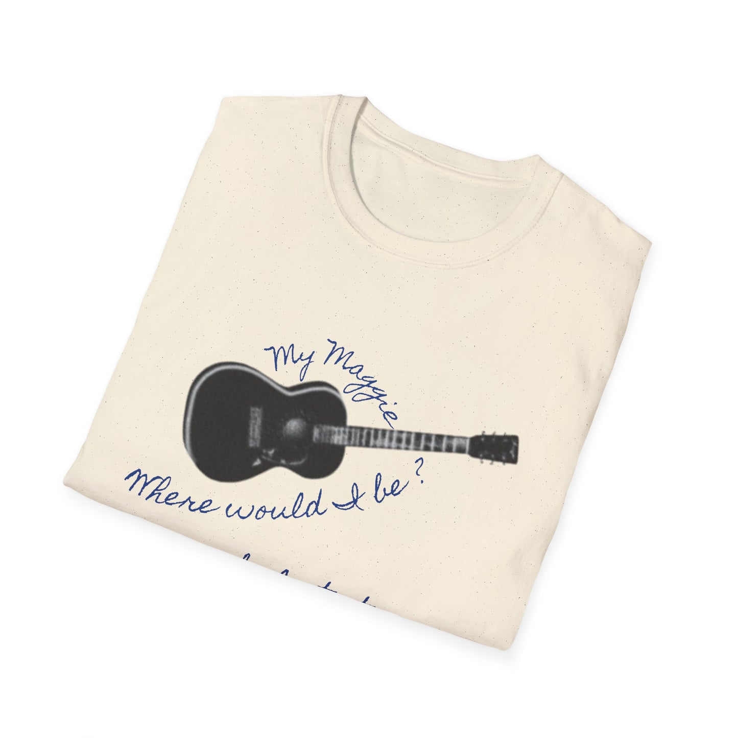 My Maggie T-shirt #4 - Where would I be? So lost at sea … if you were not with me - A Noel Carol Originale