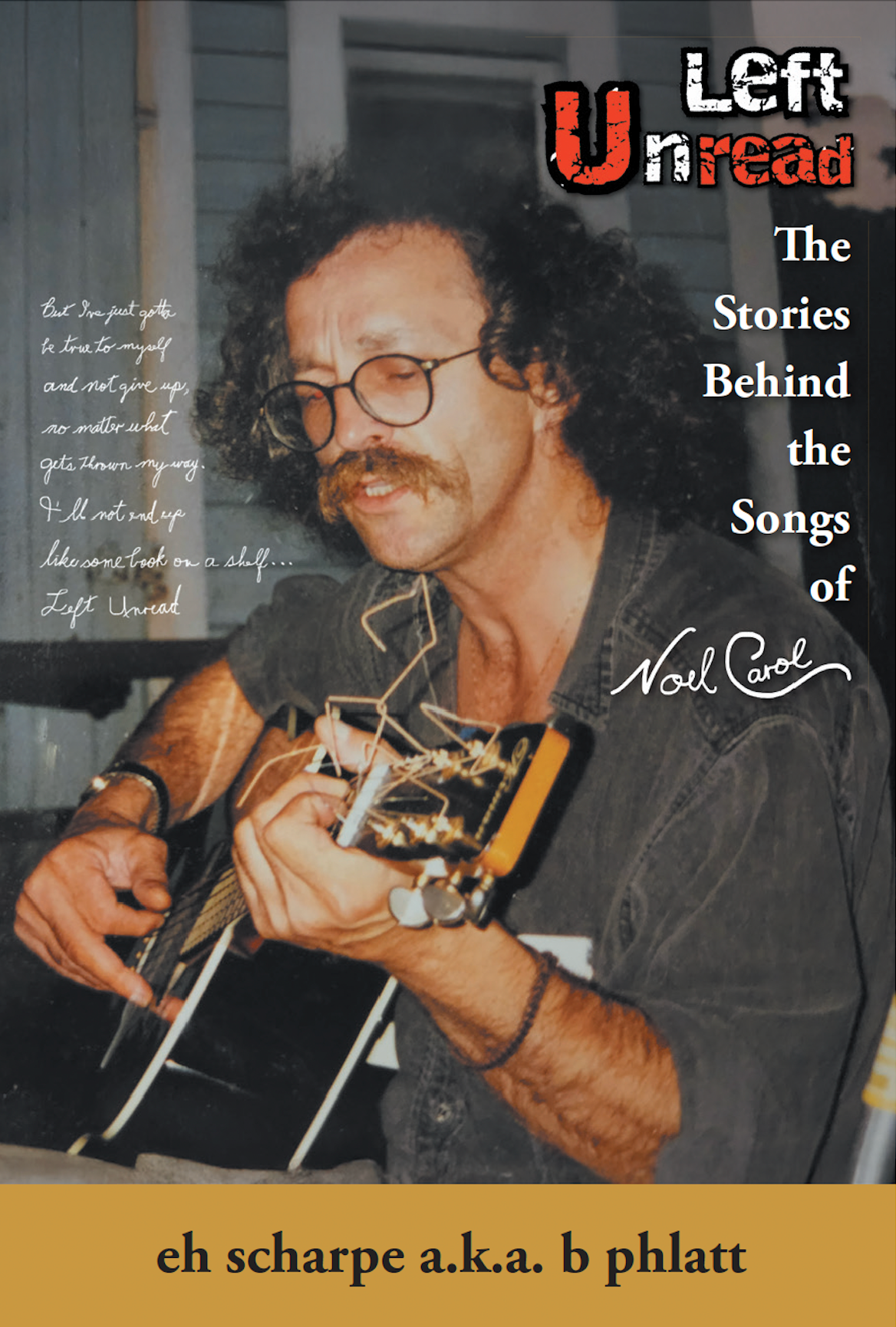 LEFT UNREAD The Stories Behind the Songs of Noel Carol