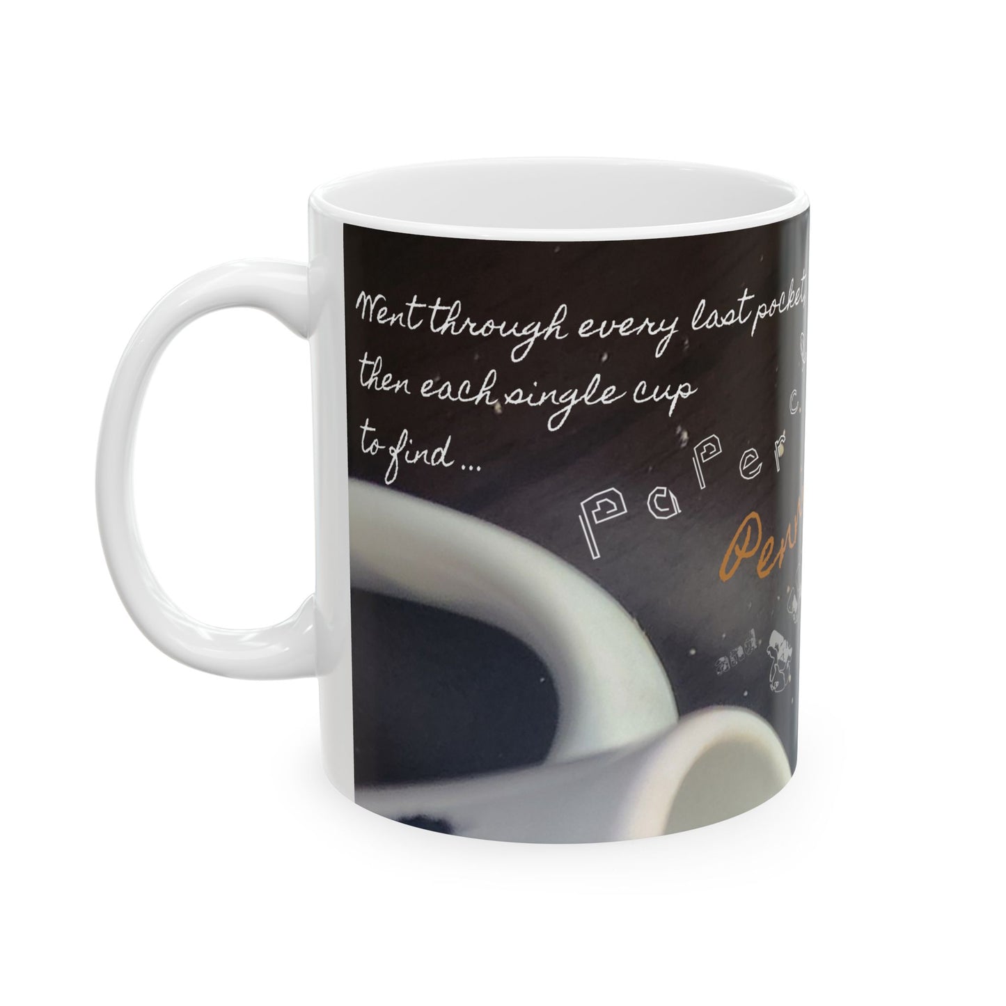 Paperclips, Pennies and Dust MUG #1 - Went through every last pocket, then each single cup to find ... A Noel Carol Originale