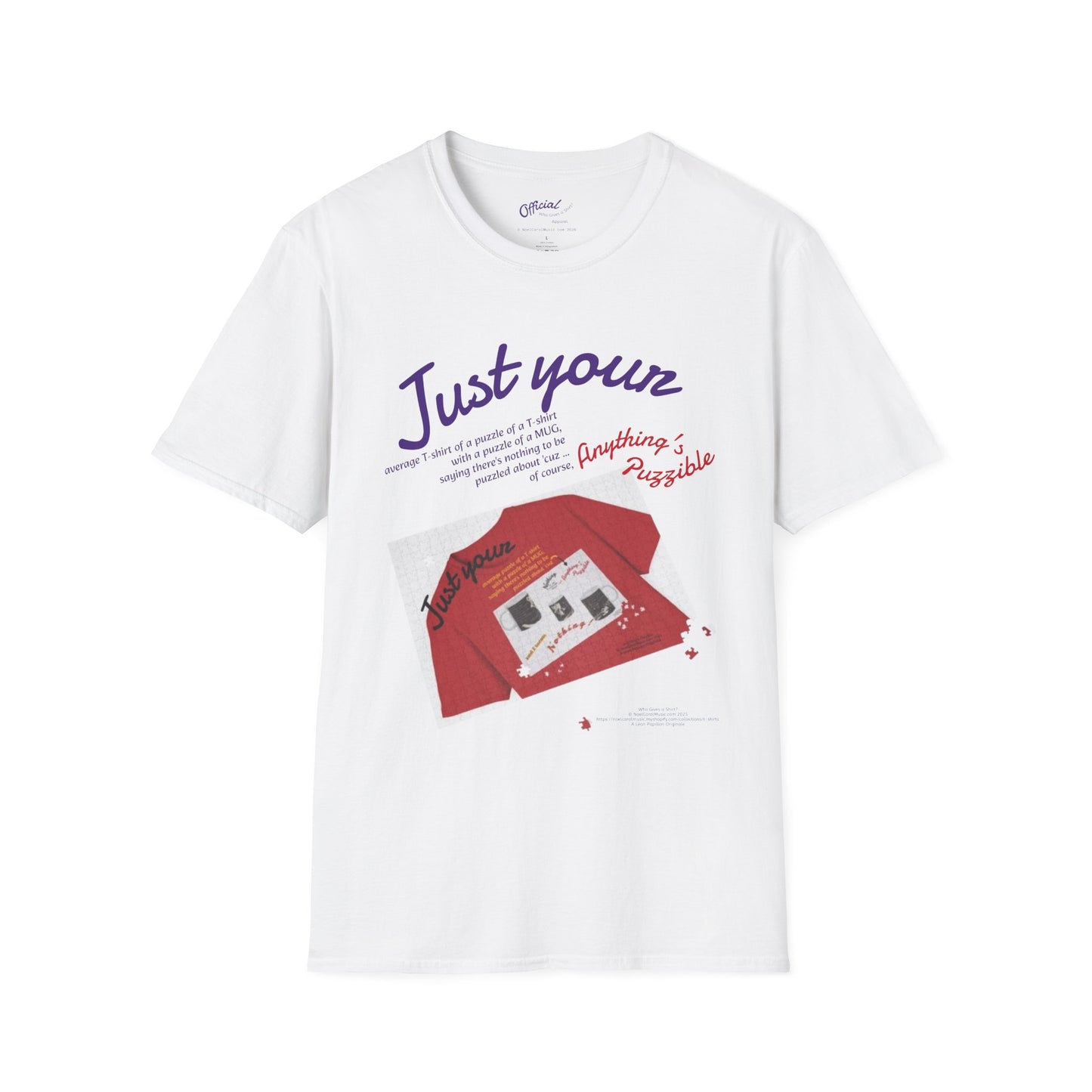 "Just your average t-shirt of a puzzle of a t-shirt with a puzzle of a MUG saying "Nothing to be puzzled about" 'cuz Anything's Puzzible" kinda Puzzling T-shirt - Light COLORS ONLY # 1